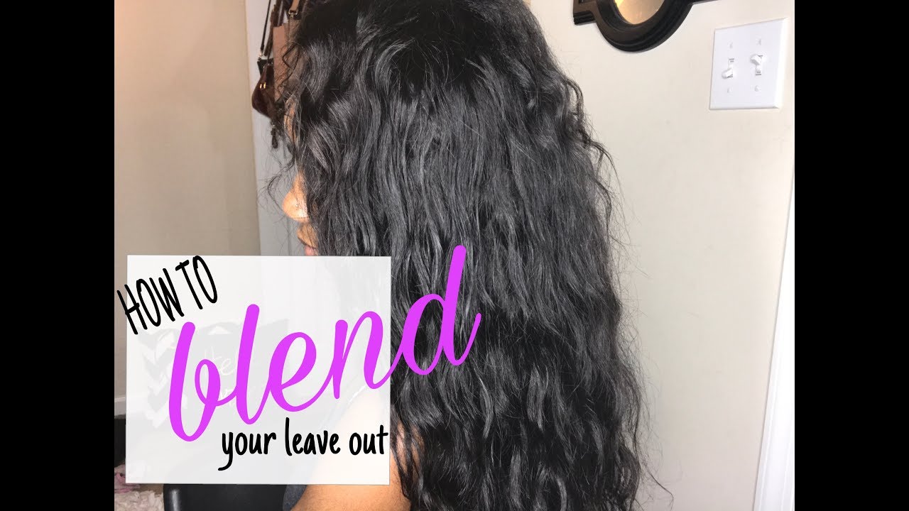 HOW TO BLEND YOUR LEAVE OUT WITH BODY WAVE HAIR | Dejah Janique