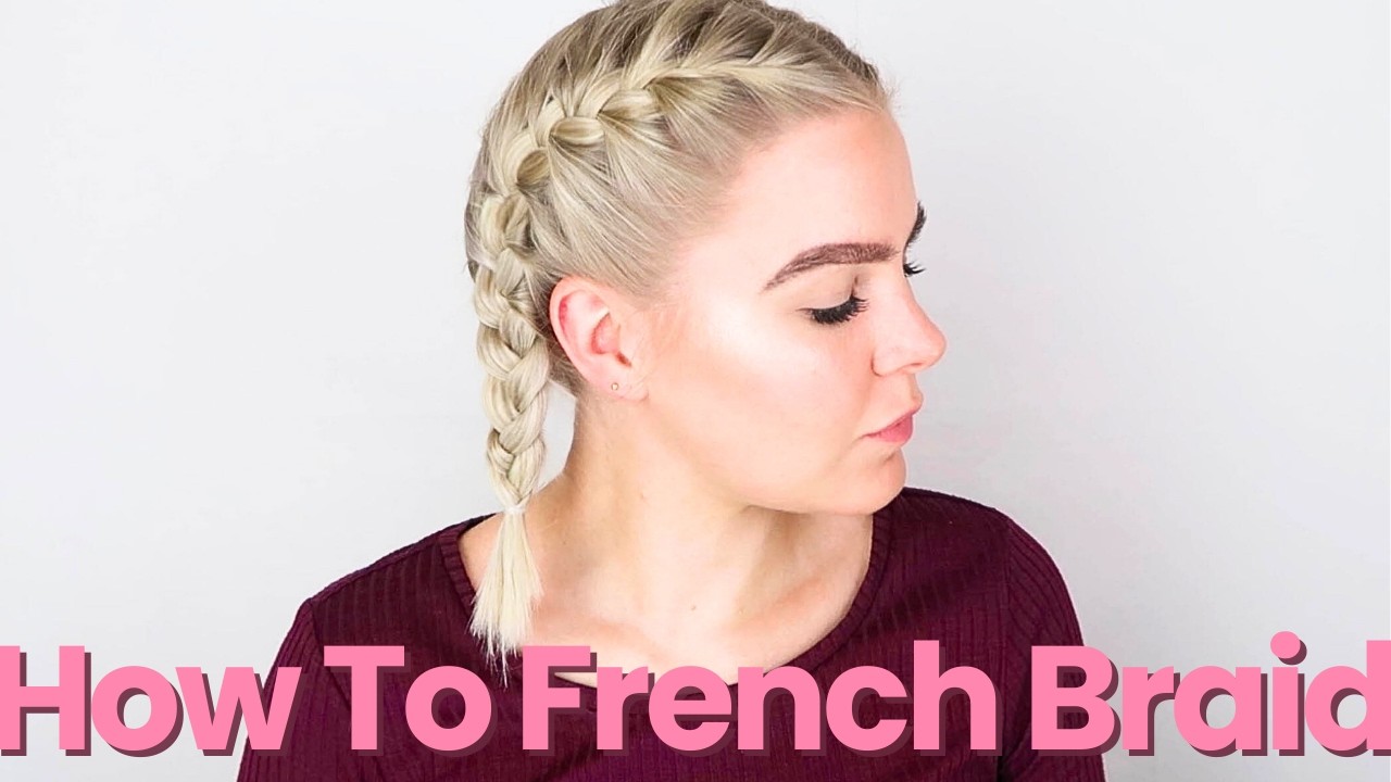 How To French Braid Your Own Hair Step By Step For Complete Beginners - FULL TALK THROUGH