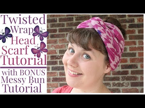 Twisted Wrap Head Scarf Tutorial with BONUS Messy Bun