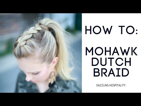 How To: Easy Mohawk Dutch Braid