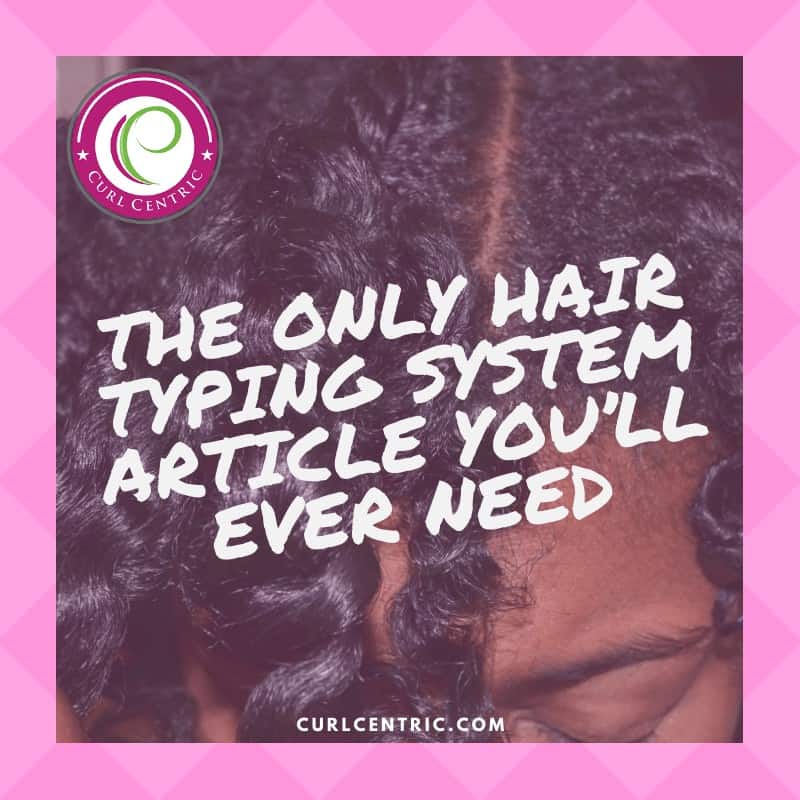 Hair Type graphic designed by Curl Centric. It reads The Only Hair Typing System Article You’ll Ever Need.