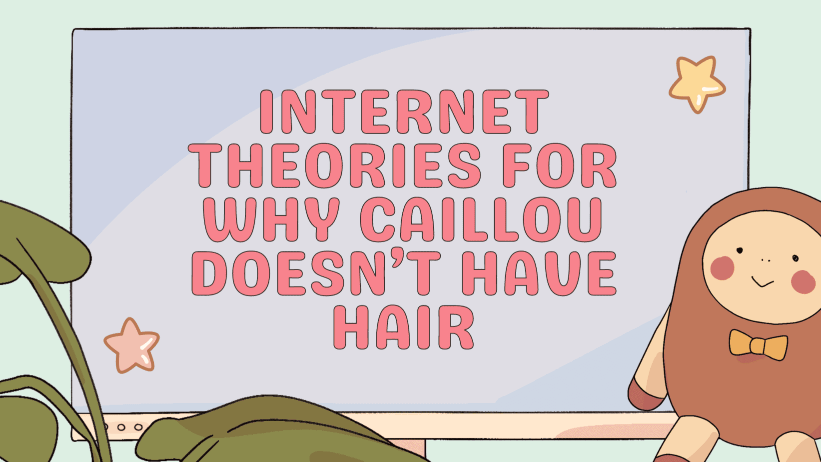 Why Is Caillou Bald? Why Doesn’t Caillou Have Hair? 2 Lots of fan theories exist on the real reason why Caillou is bald instead of having a full head of beautiful hair.