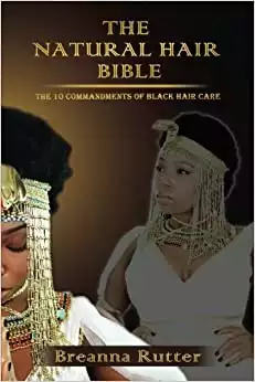 The Natural Hair Bible: The 10 Commandments of Black Hair Care