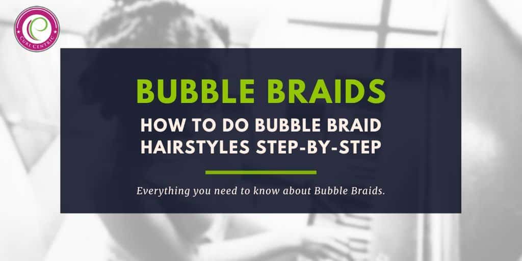 A customer graphic for an article on how to do bubble braids on kinky, curly, wavy, and straight hair strands with out DIY guide for creating bubble braid hairstyles.